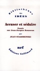 ACCUSER ET SEDUIRE  -  ESSAIS SUR JEAN-JACQUES ROUSSEAU 